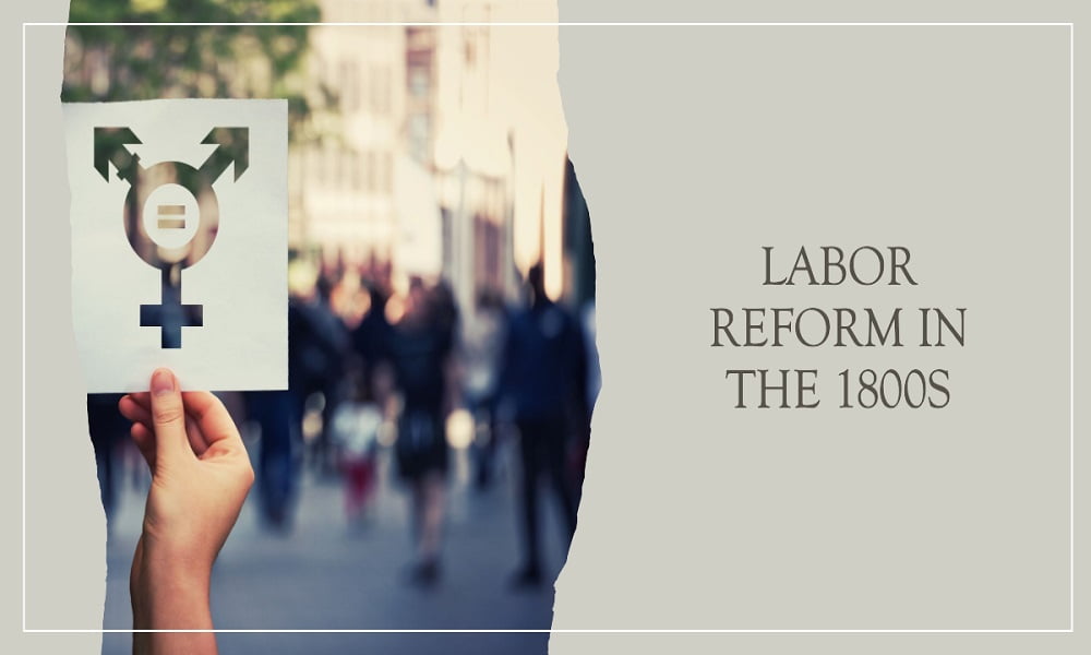 as the 1800s progressed, demands for labor reform increased mainly because